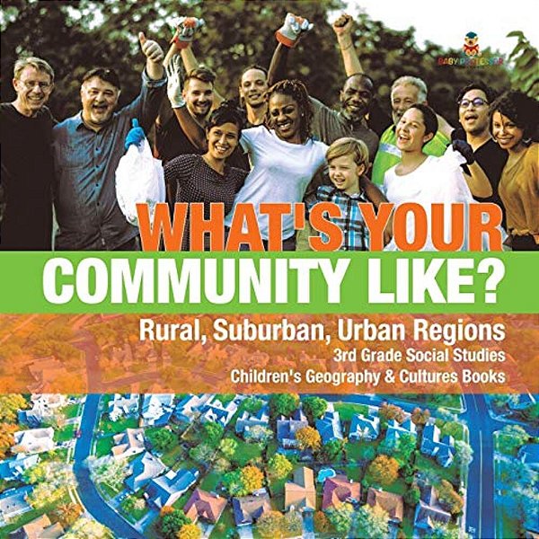 What's Your Community Like? Rural, Suburban, Urban Regions 3RD Grade Social Studies Children's Geography & Cultures Books-..
