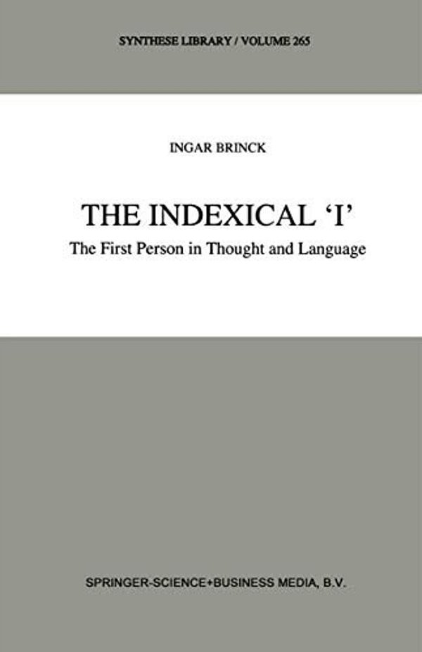 The Indexical 'I': The First Person In Thought And Language-..