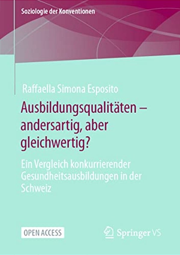 Ausbildungsqualitäten - Andersartig, Aber Gleichwertig?: Ein Vergleich Konkurrierender Gesundheitsausbildungen In Der Schweiz-..