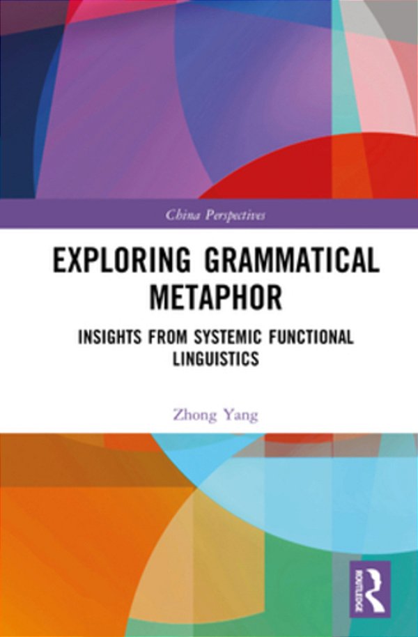 Exploring Grammatical Metaphor: Insights From Systemic Functional Linguistics-..
