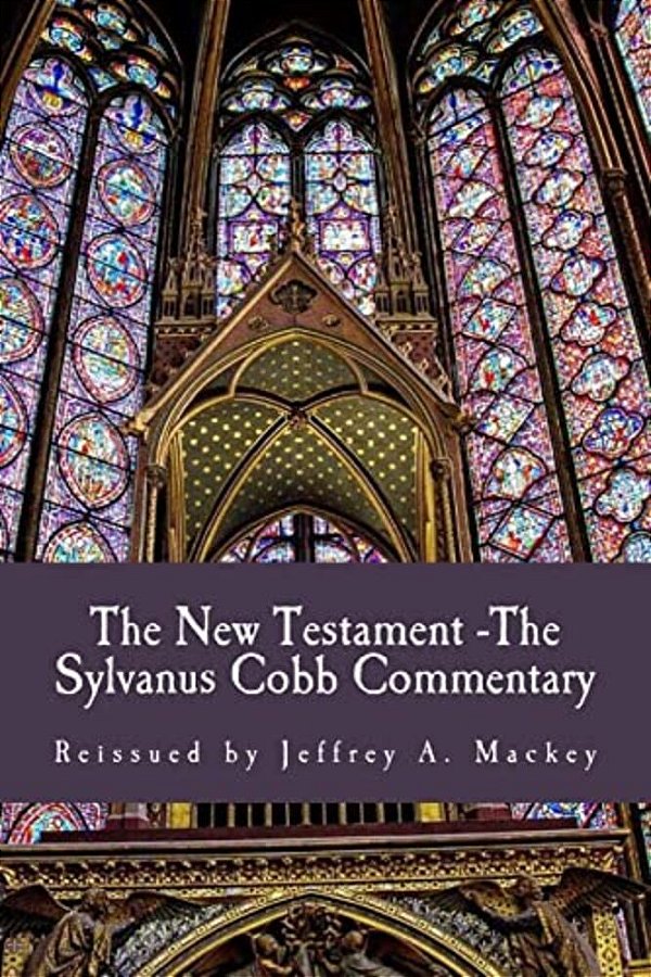 The New Testament - The Sylvanus Cobb Translation: Reissued By Jeffrey A. Mackey-..