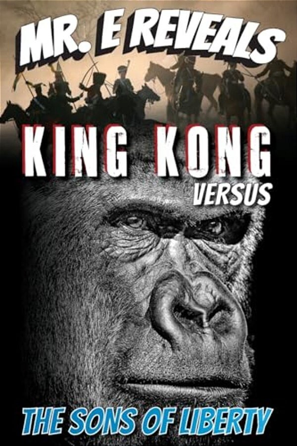Mr. E Reveals: King Kong Versus The Sons Of Liberty-..