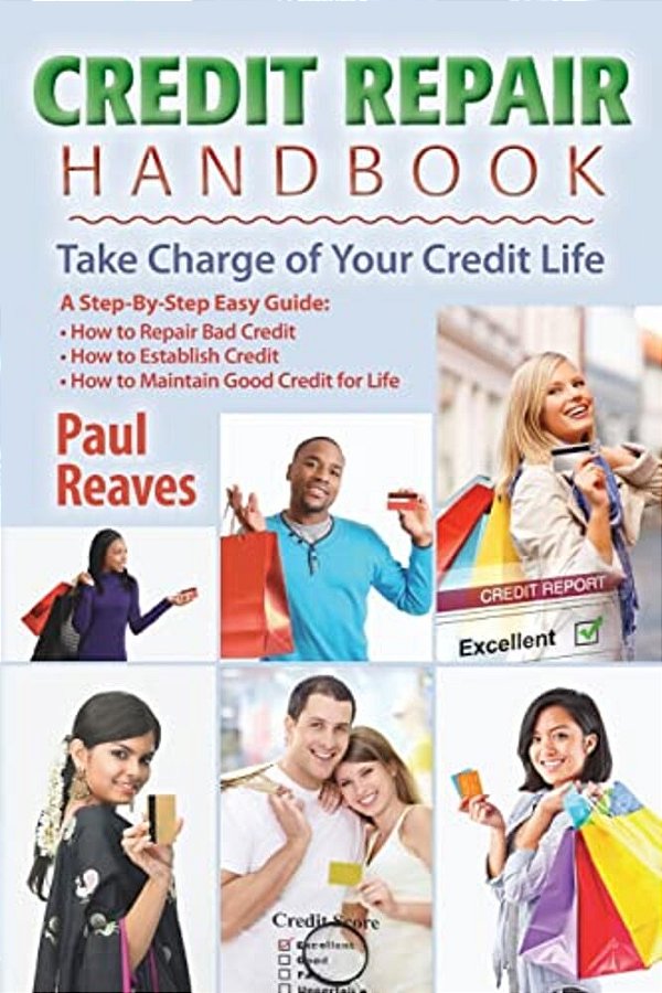 Credit Repair Handbook: Take Charge Of Your Credit Life-..