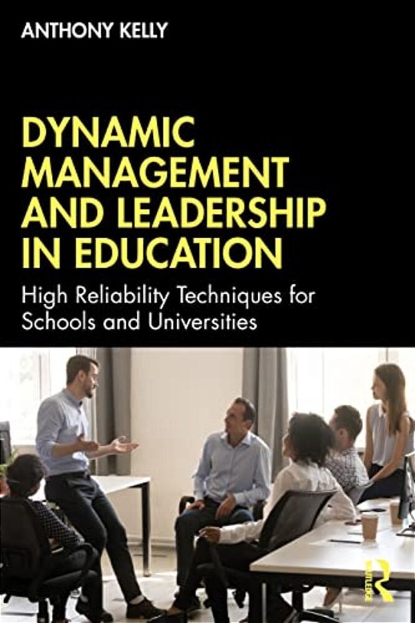 Dynamic Management And Leadership In Education: High Reliability Techniques For Schools And Universities-..