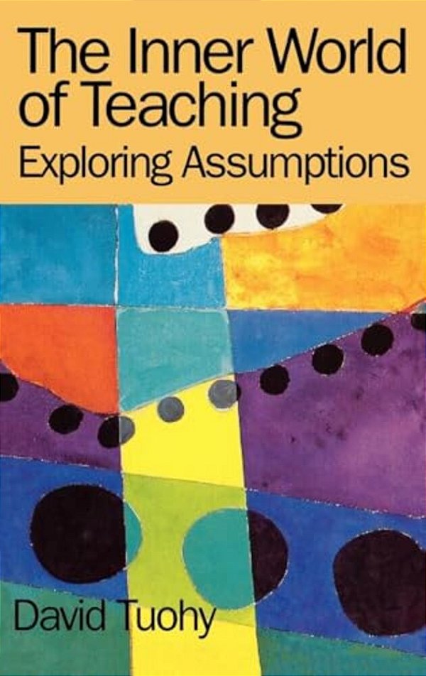 The Inner World Of Teaching: Exploring Assumptions-..