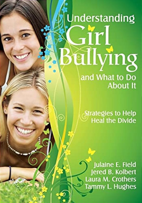 Understanding Girl Bullying And What To Do About It: Strategies To Help Heal The Divide-..