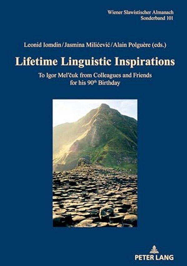 Lifetime Linguistic Inspirations: To Igor Mel'Cuk From Colleagues And Friends For His 90Th Birthday-..