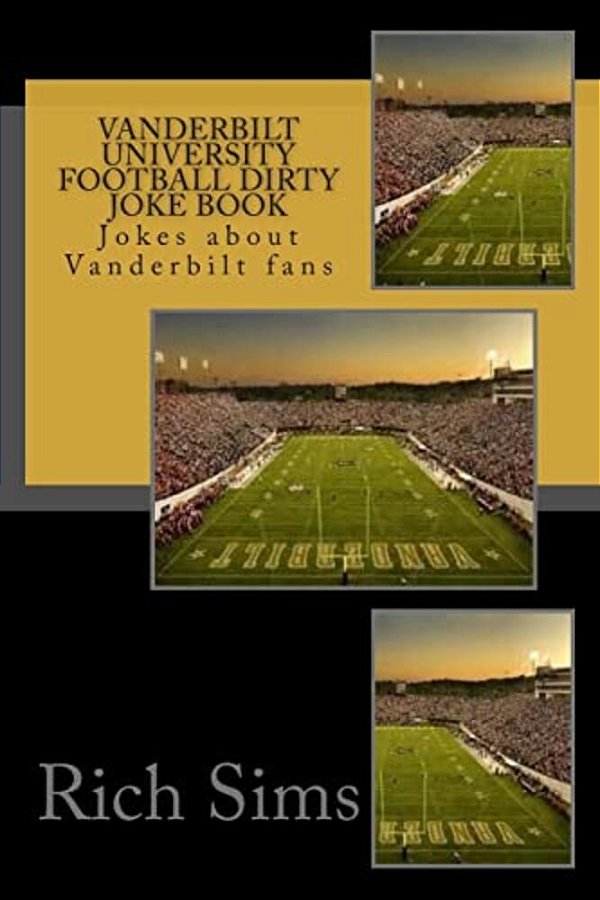 Vanderbilt University Football Dirty Joke Book: Jokes About Vanderbilt Fans-..