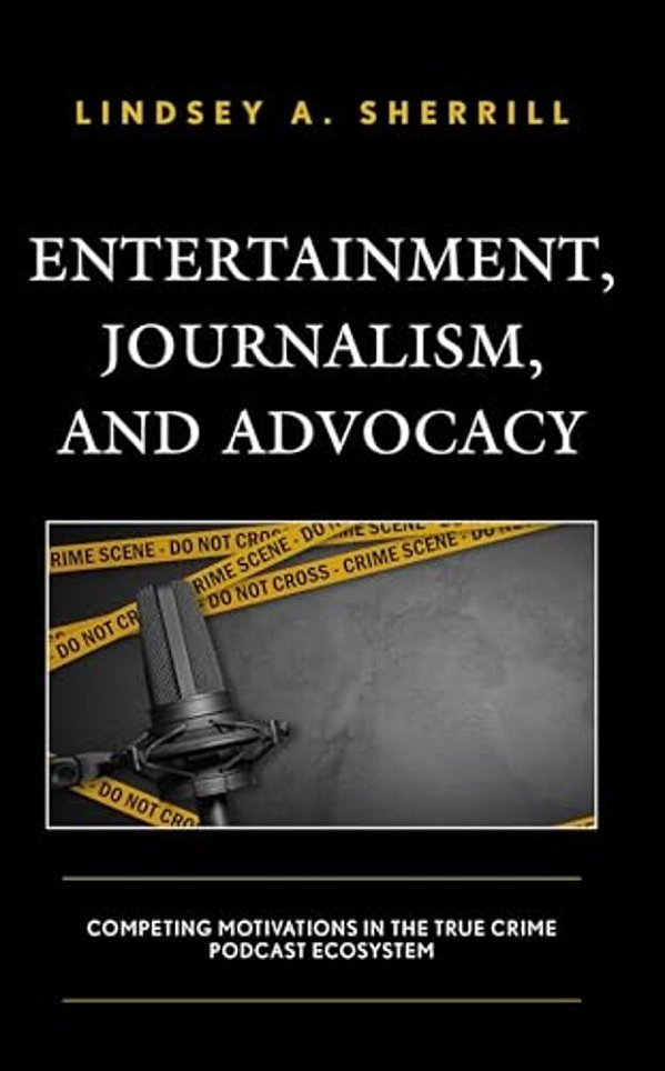 Entertainment, Journalism, And Advocacy: Competing Motivations In The True Crime Podcast Ecosystem-..