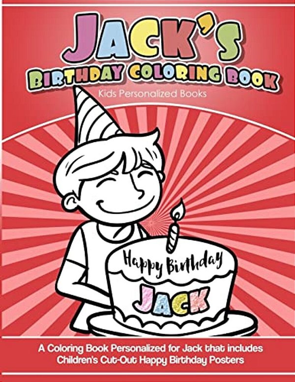 Jack's Birthday Coloring Book Kids Personalized Books: A Coloring Book Personalized For Jack That Includes Children's Cut Out Happy Birthday Posters-..