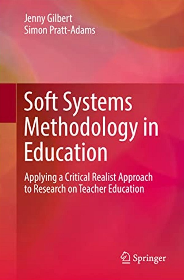 Soft Systems Methodology In Education: Applying A Critical Realist Approach To Research On Teacher Education-..