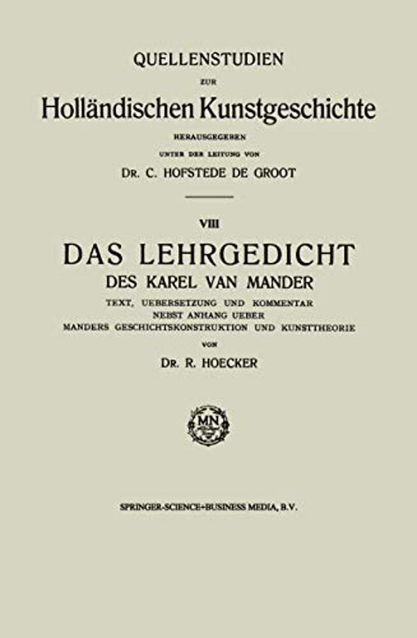 Das Lehrgedicht Des Karel Van Mander: Text, Uebersetzung Und Kommentar Nebst Anhang Ueber Manders Geschichtskonstruktion Und Kunsttheorie-..