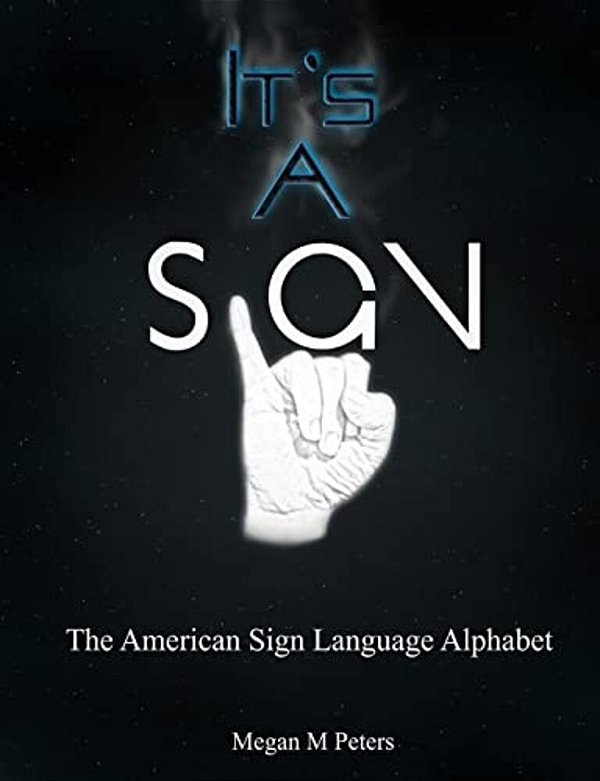 It's A Sign: The American Sign Language Alphabet-..