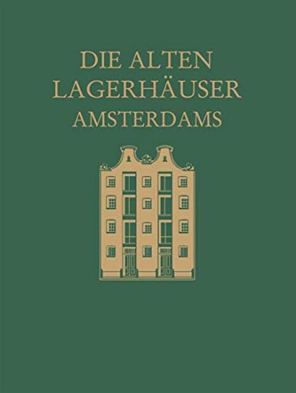 Die Alten Lagerhäuser Amsterdams: Eine Kunstgeschichtliche Studie-..