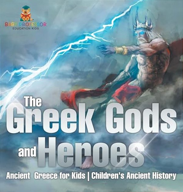 The Greek Gods And Heroes - Ancient Greece For Kids Children's Ancient History-..