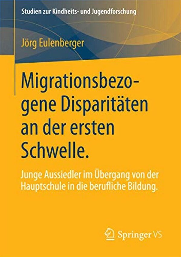 Migrationsbezogene Disparitäten An Der Ersten Schwelle.: Junge Aussiedler Im Übergang Von Der Hauptschule In Die Berufliche Bildung. -..