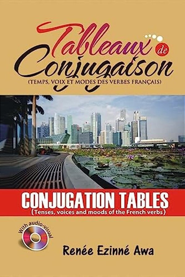 Tableaux De Conjugaison (Conjugation Tables): Tenses, Voices And Moods Of The French Language-..