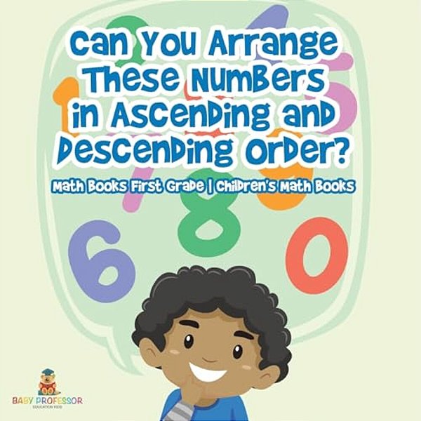 Can You Arrange These Numbers In Ascending And Descending Order? - Math Books First Grade Children's Math Books-..