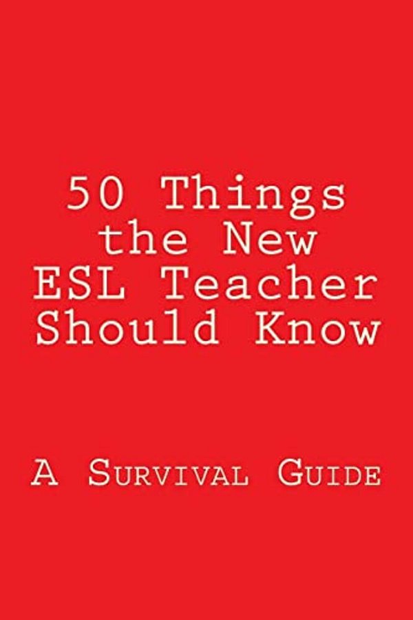 50 Things The New Esl Teacher Should Know: A Survival Guide-..