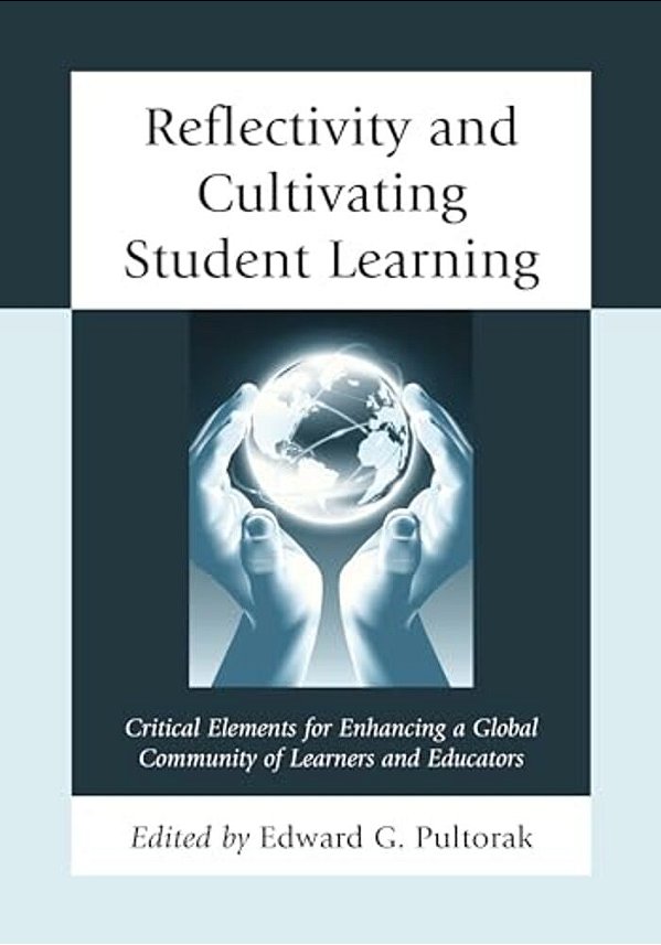 Reflectivity And Cultivating Student Learning: Critical Elements For Enhancing A Global Community Of Learners And Educators-..