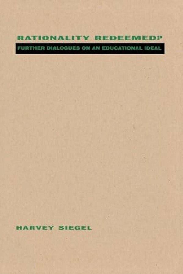 Rationality Redeemed?: Further Dialogues On An Educational Ideal-..