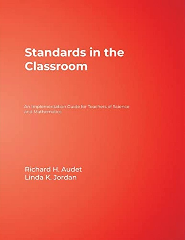 Standards In The Classroom: An Implementation Guide For Teachers Of Science And Mathematics-..