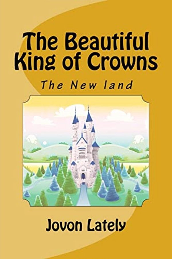 The Beautiful King Of Crowns: The New Land-..