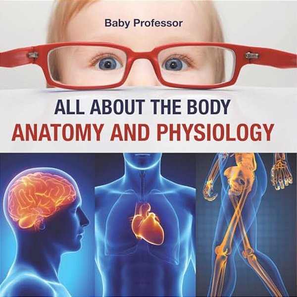 All About The Body Anatomy And Physiology-..