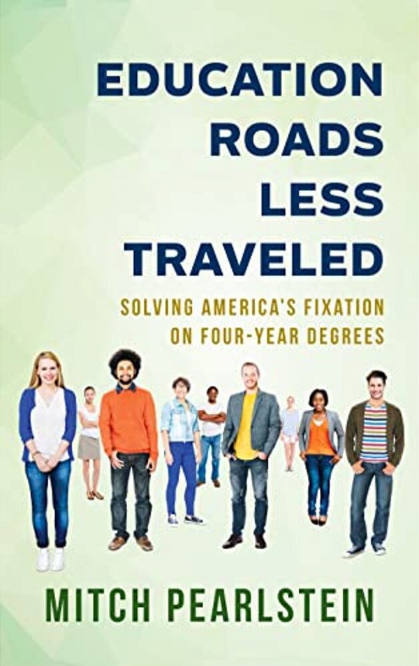 Education Roads Less Traveled: Solving America's Fixation On Four-Year Degrees-..