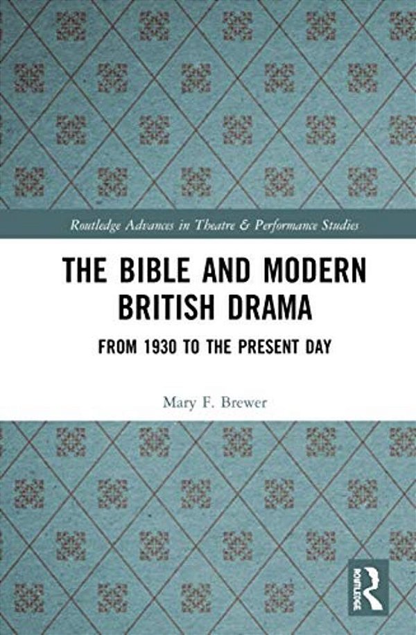 The Bible And Modern British Drama: From 1930 To The Present Day-..