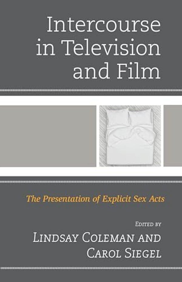 Intercourse In Television And Film: The Presentation Of Explicit Sex Acts-..