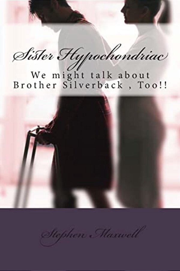 Sister Hypochondriac: We Might Talk About Brother Silverback, Too!!-..
