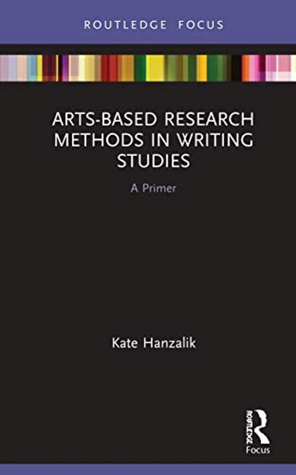 Arts-Based Research Methods In Writing Studies: A Primer-..