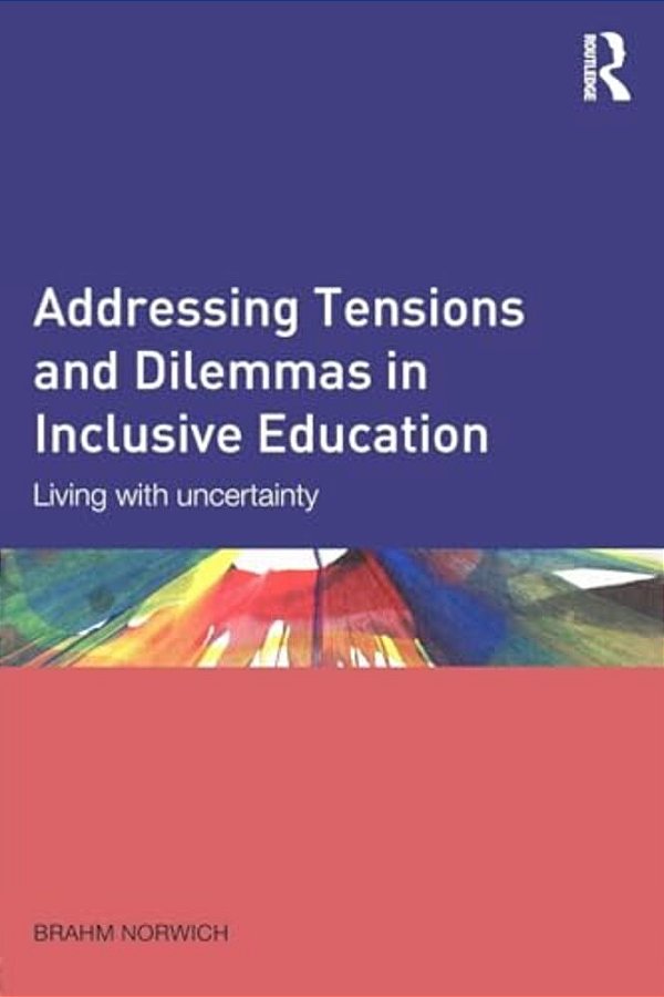 Addressing Tensions And Dilemmas In Inclusive Education: Living With Uncertainty-..