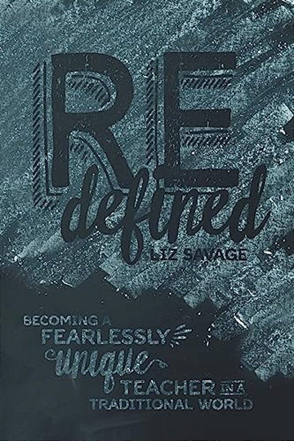 Redefined Becoming A Fearlessly Unique Teacher In A Traditional World-..