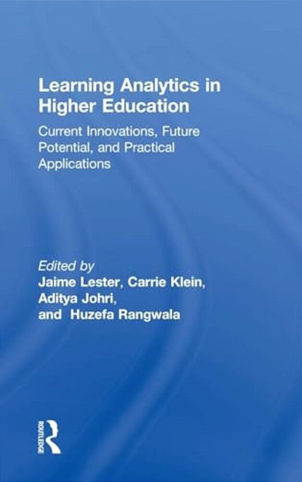 Learning Analytics In Higher Education: Current Innovations, Future Potential, And Practical Applications-..