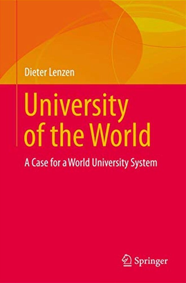 University Of The World: A Case For A World University System-..