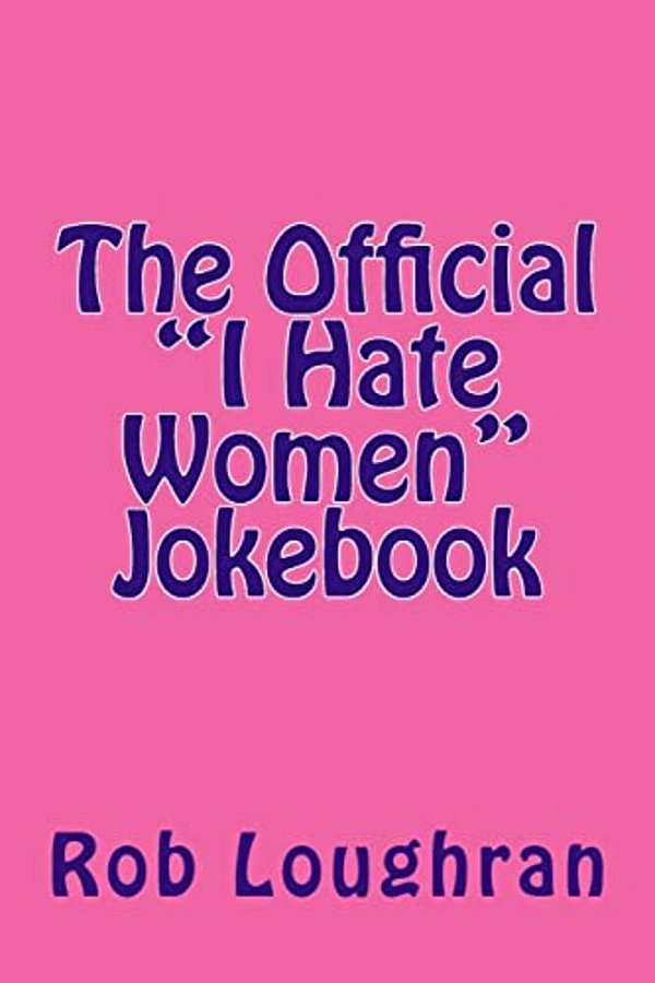 The Official "I Hate Women" Jokebook-..