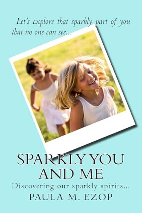 Sparkly You And Me: Discovering Our Sparkly Spirits... -..