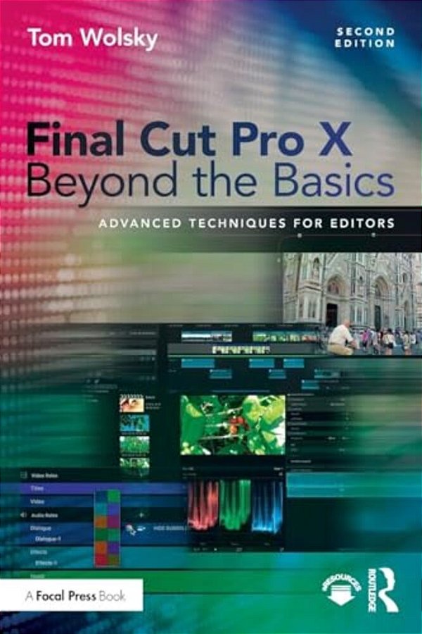 Final Cut Pro X Beyond The Basics: Advanced Techniques For Editors-..