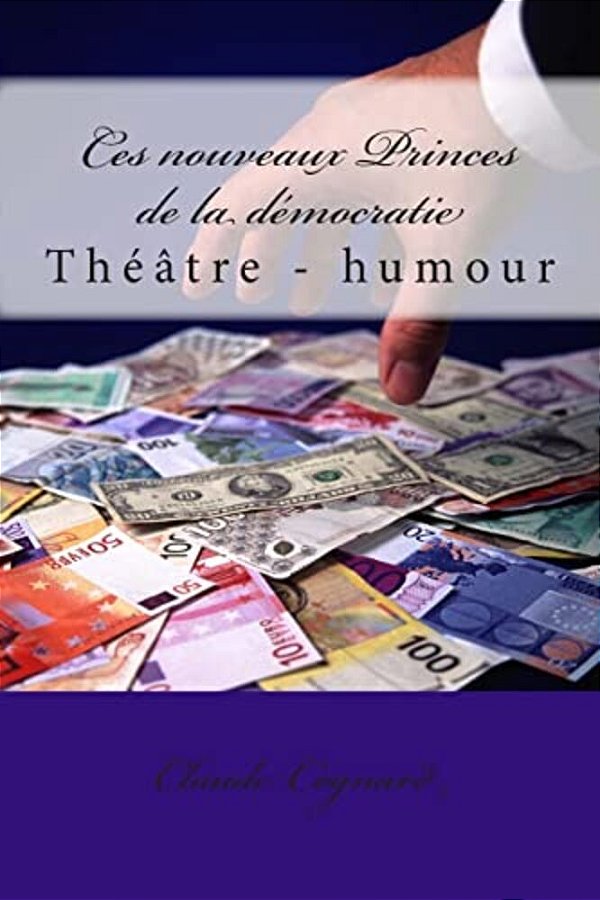 Ces Nouveaux Princes De La Démocratie: Théâtre - Humour-..