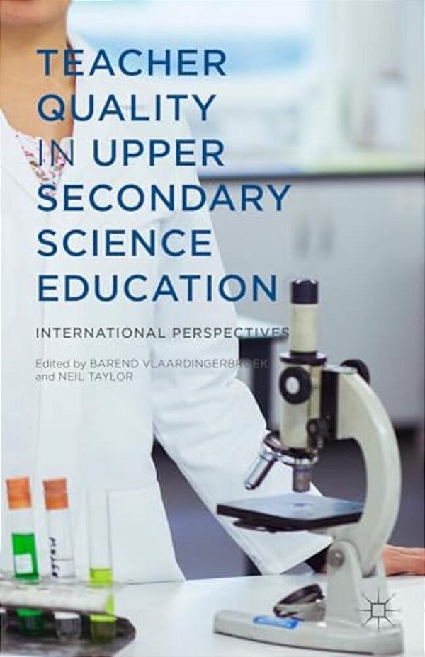Teacher Quality In Upper Secondary Science Education: International Perspectives-..