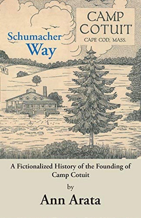 Schumacher Way: A Fictionalized History Of The Founding Of Camp Cotuit-..