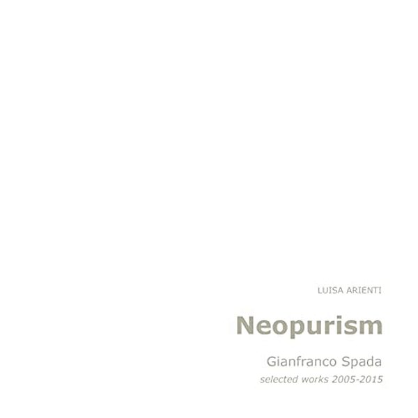 Neopurism: Gianfranco Spada, Selected Works, 2005-2015-..