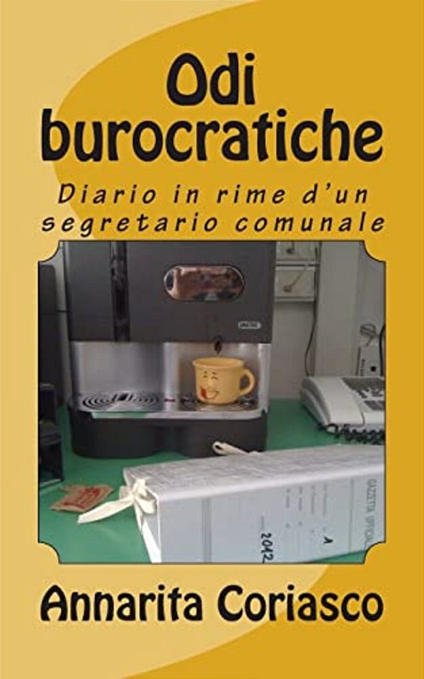 Odi Burocratiche: Diario In Rime D'Un Segretario Comunale-..