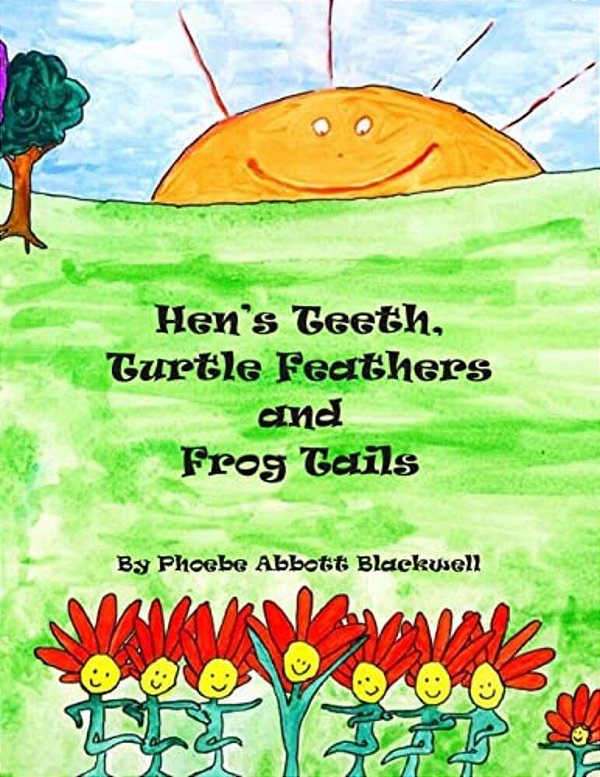 Hen's Teeth, Turtle Feathers And Frog Tails-..