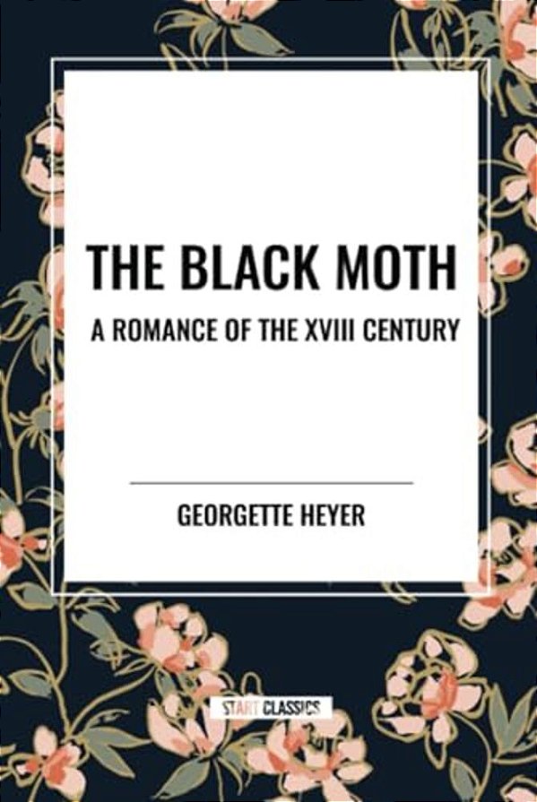 The Black Moth: A Romance Of The XVIII Century-..