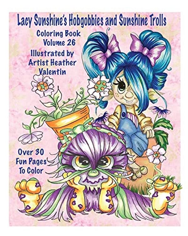 Lacy Sunshine's Hobgobbies And Sunshine Trolls Coloring Book: Whimsical Coloring Fun Heather Valentin's Big Eyes Adult And Children's Volume 25-..