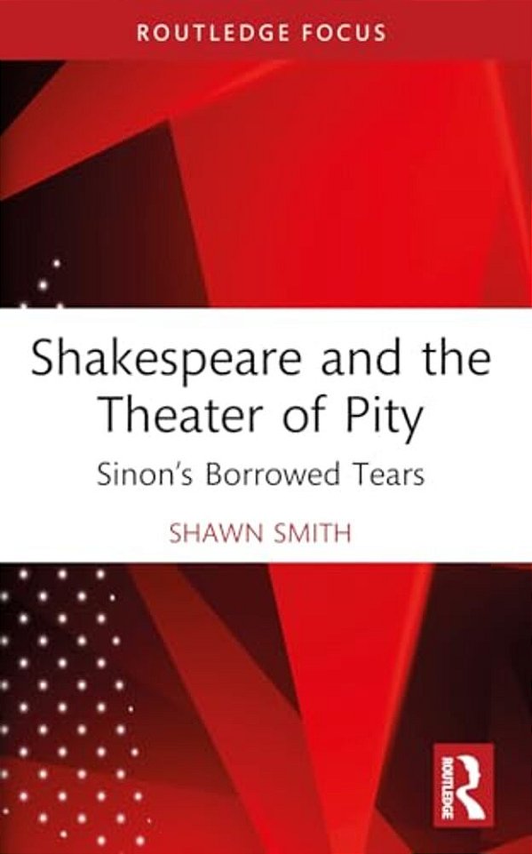 Shakespeare And The Theater Of Pity: Sinon's Borrowed Tears-..