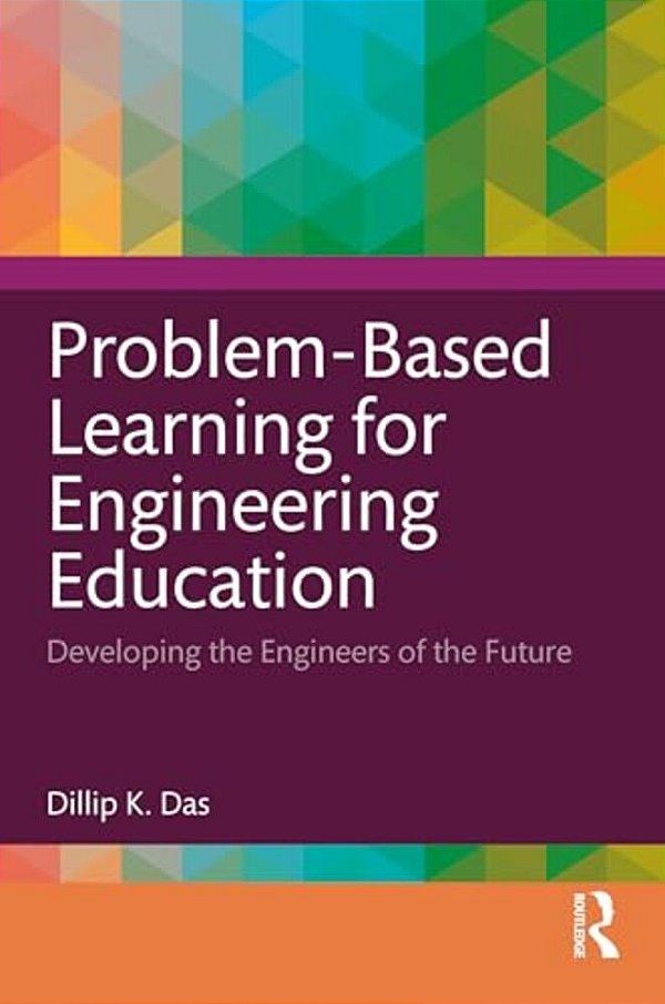 Problem-Based Learning For Engineering Education: Developing The Engineers Of The Future-..